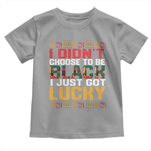 Black Pride Toddler T Shirt I Didn't Choose To Be Black I Just Got Lucky TS09 Sport Gray Print Your Wear
