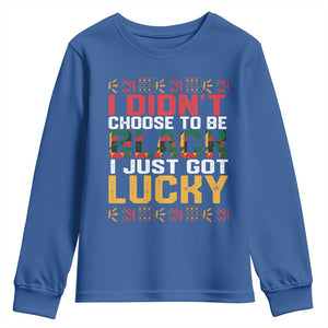Black Pride Youth Sweatshirt I Didn't Choose To Be Black I Just Got Lucky TS09 Royal Blue Print Your Wear
