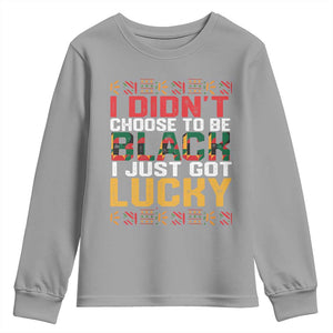 Black Pride Youth Sweatshirt I Didn't Choose To Be Black I Just Got Lucky TS09 Sport Gray Print Your Wear