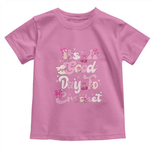 Its A Good Day to Crochet Toddler T Shirt TS09 Azalea Print Your Wear