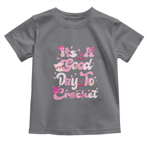 Its A Good Day to Crochet Toddler T Shirt TS09 Charcoal Print Your Wear