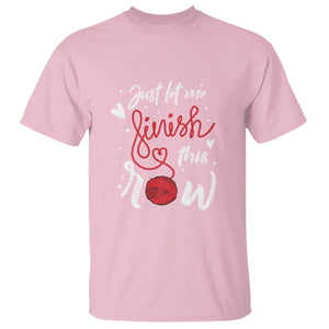 Funny Crochet T Shirt Just Let Me Finish This Row TS09 Light Pink Print Your Wear