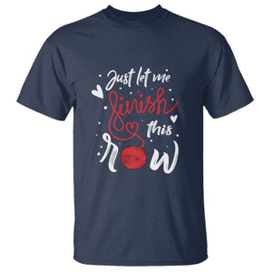 Funny Crochet T Shirt Just Let Me Finish This Row TS09 Navy Print Your Wear