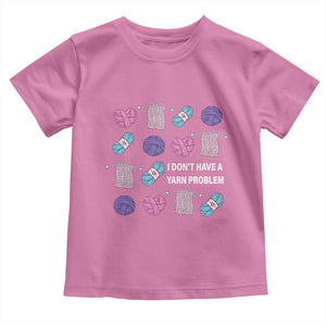 Funny Crochet Toddler T Shirt I Don't Have A Yarn Problem Yarn Collecting TS09 Azalea Print Your Wear