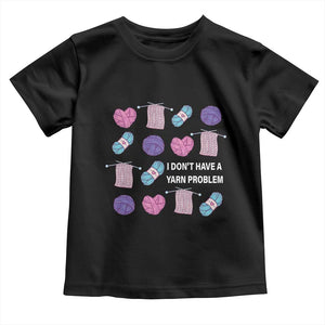 Funny Crochet Toddler T Shirt I Don't Have A Yarn Problem Yarn Collecting TS09 Black Print Your Wear