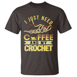 Funny I Just Need Coffee and My Crochet T Shirt TS09 Dark Chocolate Print Your Wear