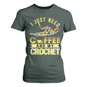 Funny I Just Need Coffee and My Crochet T Shirt For Women TS09 Dark Forest Green Print Your Wear
