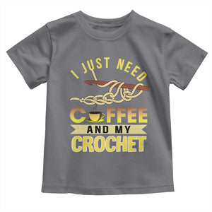 Funny I Just Need Coffee and My Crochet Toddler T Shirt TS09 Charcoal Print Your Wear