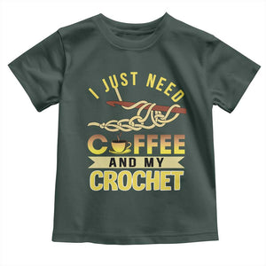 Funny I Just Need Coffee and My Crochet Toddler T Shirt TS09 Dark Forest Green Print Your Wear