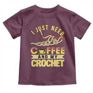 Funny I Just Need Coffee and My Crochet Toddler T Shirt TS09 Maroon Print Your Wear