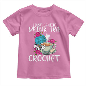 Just Want To Drink Tea And Crochet Toddler T Shirt TS09 Azalea Print Your Wear