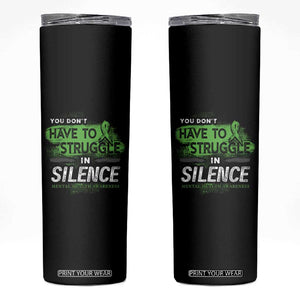 Mental Health Awareness Skinny Tumbler You Don't Have To Struggle In Silence TS09 Black Print Your Wear