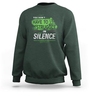 Mental Health Awareness Sweatshirt You Don't Have To Struggle In Silence TS09 Dark Forest Green Printyourwear