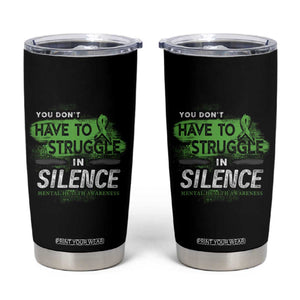 Mental Health Awareness Tumbler Cup You Don't Have To Struggle In Silence TS09 Black Print Your Wear