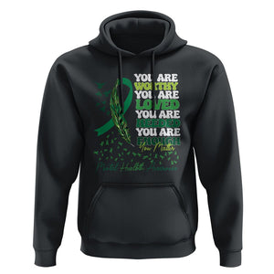 Mental Health Awareness Hoodie You Are Worthy Loved Needed Enough Green Ribbon TS09 Black Printyourwear