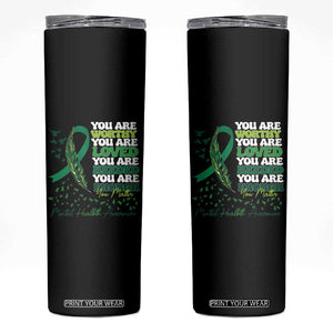 Mental Health Awareness Skinny Tumbler You Are Worthy Loved Needed Enough Green Ribbon TS09 Black Print Your Wear