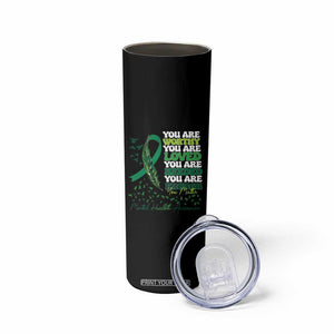 Mental Health Awareness Skinny Tumbler You Are Worthy Loved Needed Enough Green Ribbon TS09 Print Your Wear