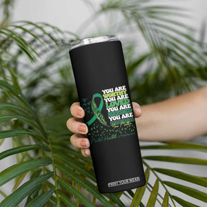 Mental Health Awareness Skinny Tumbler You Are Worthy Loved Needed Enough Green Ribbon TS09 Print Your Wear