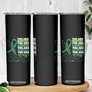 Mental Health Awareness Skinny Tumbler You Are Worthy Loved Needed Enough Green Ribbon TS09 Print Your Wear