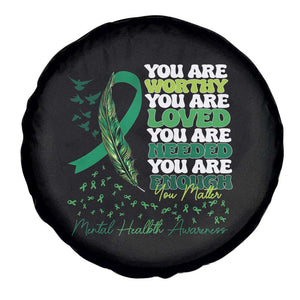 Mental Health Awareness Spare Tire Cover You Are Worthy Loved Needed Enough Green Ribbon TS09 Print Your Wear