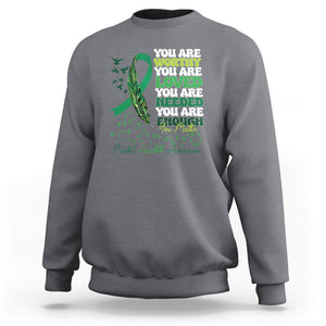Mental Health Awareness Sweatshirt You Are Worthy Loved Needed Enough Green Ribbon TS09 Charcoal Printyourwear