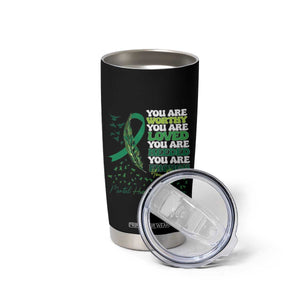Mental Health Awareness Tumbler Cup You Are Worthy Loved Needed Enough Green Ribbon TS09 Print Your Wear