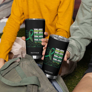 Mental Health Awareness Tumbler Cup You Are Worthy Loved Needed Enough Green Ribbon TS09 Print Your Wear