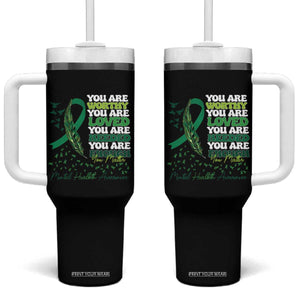 Mental Health Awareness Tumbler With Handle You Are Worthy Loved Needed Enough Green Ribbon TS09 One Size: 40 oz Black Print Your Wear