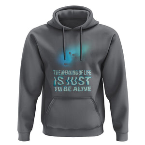 Motivational Mental Health Hoodie The Meaning Of Life Is Just To Be Alive Aesthetic TS09 Charcoal Printyourwear