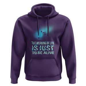 Motivational Mental Health Hoodie The Meaning Of Life Is Just To Be Alive Aesthetic TS09 Purple Printyourwear