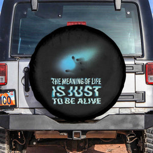 Motivational Mental Health Spare Tire Cover The Meaning Of Life Is Just To Be Alive Aesthetic TS09 No hole Black Print Your Wear