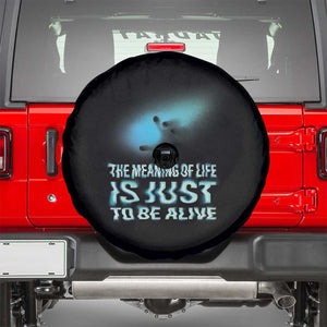 Motivational Mental Health Spare Tire Cover The Meaning Of Life Is Just To Be Alive Aesthetic TS09 Black Print Your Wear