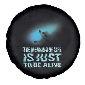 Motivational Mental Health Spare Tire Cover The Meaning Of Life Is Just To Be Alive Aesthetic TS09 Print Your Wear