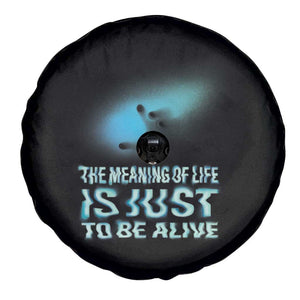 Motivational Mental Health Spare Tire Cover The Meaning Of Life Is Just To Be Alive Aesthetic TS09 Print Your Wear