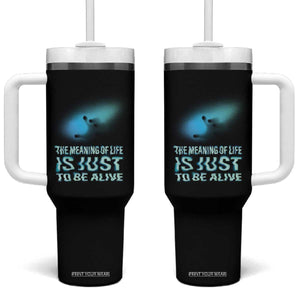 Motivational Mental Health Tumbler With Handle The Meaning Of Life Is Just To Be Alive Aesthetic TS09 One Size: 40 oz Black Print Your Wear