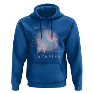 Motivational Mental Health Hoodie The Meaning Of Life Is Just To Be Alive Butterfly TS09 Royal Blue Printyourwear