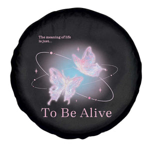Motivational Mental Health Spare Tire Cover The Meaning Of Life Is Just To Be Alive Butterfly TS09 Print Your Wear