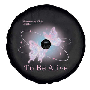 Motivational Mental Health Spare Tire Cover The Meaning Of Life Is Just To Be Alive Butterfly TS09 Print Your Wear