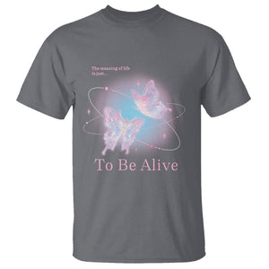 Motivational Mental Health T Shirt The Meaning Of Life Is Just To Be Alive Butterfly TS09 Charcoal Printyourwear