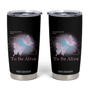 Motivational Mental Health Tumbler Cup The Meaning Of Life Is Just To Be Alive Butterfly TS09 Black Print Your Wear