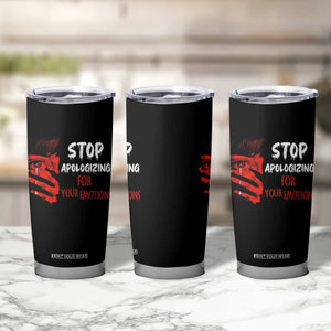 Motivational Mental Health Tumbler Cup Stop Apologizing For Your Emotions Cry Sadness Girl TS09 Print Your Wear