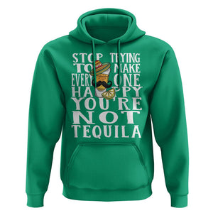 Motivational Mental Health Hoodie Stop Trying To Make Everyone Happy You're Not Tequila TS09 Irish Green Printyourwear