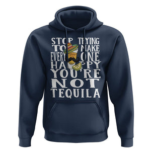 Motivational Mental Health Hoodie Stop Trying To Make Everyone Happy You're Not Tequila TS09 Navy Printyourwear