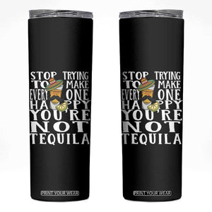 Motivational Mental Health Skinny Tumbler Stop Trying To Make Everyone Happy You're Not Tequila TS09 Black Print Your Wear