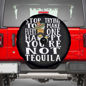Motivational Mental Health Spare Tire Cover Stop Trying To Make Everyone Happy You're Not Tequila TS09 Black Print Your Wear