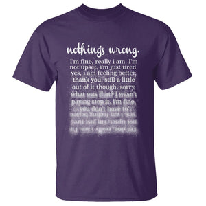 Mental Health T Shirt Nothing's Wrong I'm Fine I'm Not Upset I'm Just Tired TS09 Purple Print Your Wear
