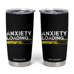Mental Health Awareness Anxiety Loading Tumbler Cup TS09 Black Print Your Wear