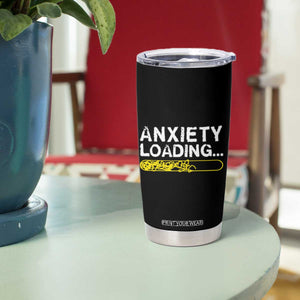 Mental Health Awareness Anxiety Loading Tumbler Cup TS09 Print Your Wear