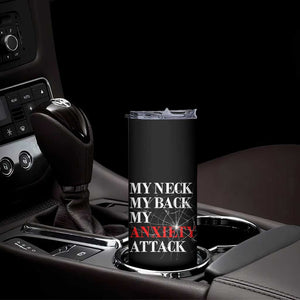 Mental Health Awareness Skinny Tumbler My Neck My Back My Anxiety Attack TS09 Print Your Wear