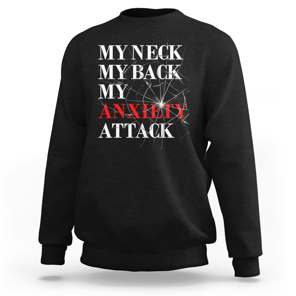 Mental Health Awareness Sweatshirt My Neck My Back My Anxiety Attack TS09 Black Printyourwear